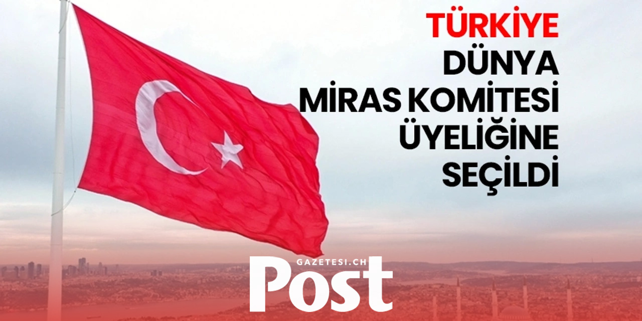 Türkiye, Dünya Miras Komitesi üyeliğine seçildi