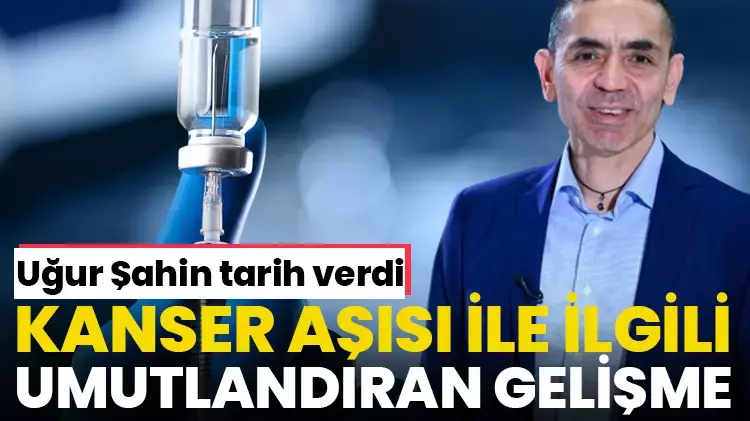 Uğur Şahin'den umutlandıran açıklama! 'Kanser aşısı' için tarih verdi