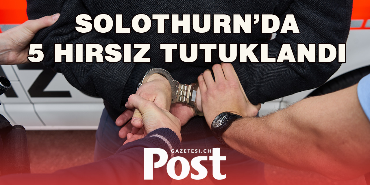 Solothurn’da 5 Hırsız yakalandı