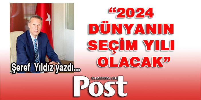 Şeref Yıldız yazdı: 2024 dünyanın seçim yılı olacak