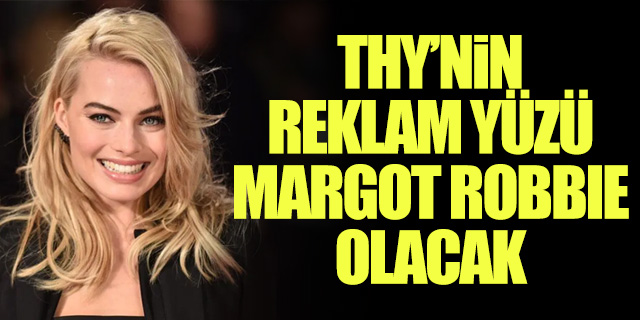 THY, Reklam Yüzü Olarak Margot Robbie'yi Seçti