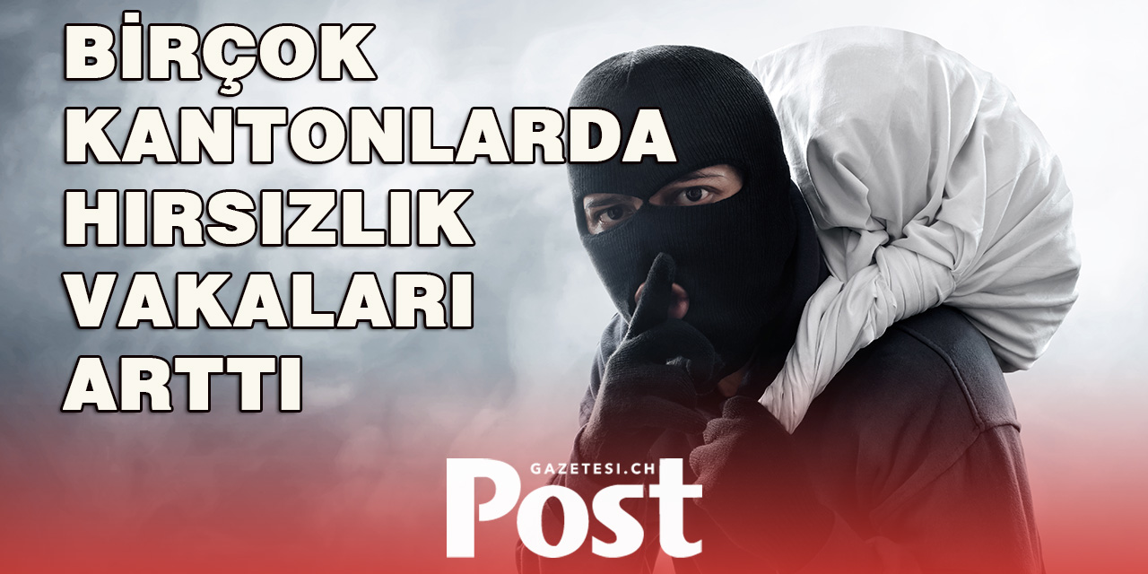 Birçok kantonda hırsızlık vakalarında hızlı artış var