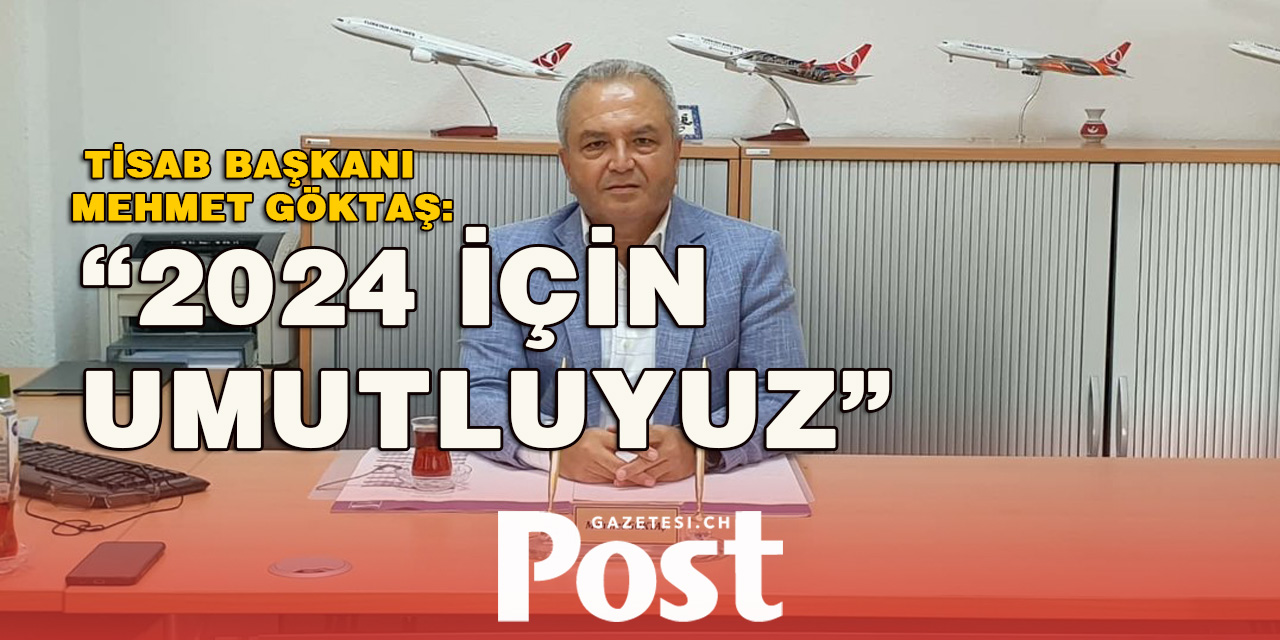 TİSAB Başkanı Göktaş “2024 için umutluyuz”