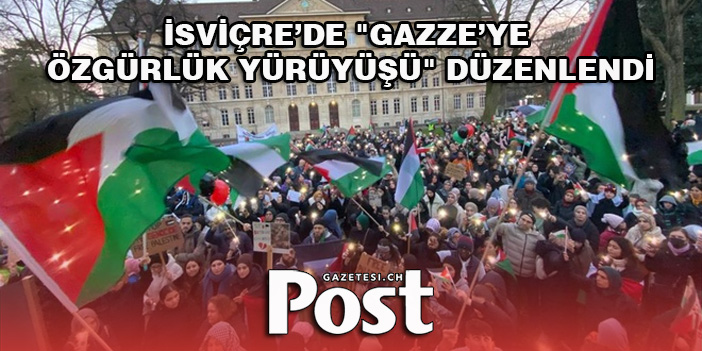 İsviçre’de "Gazze’ye Özgürlük Yürüyüşü" düzenlendi