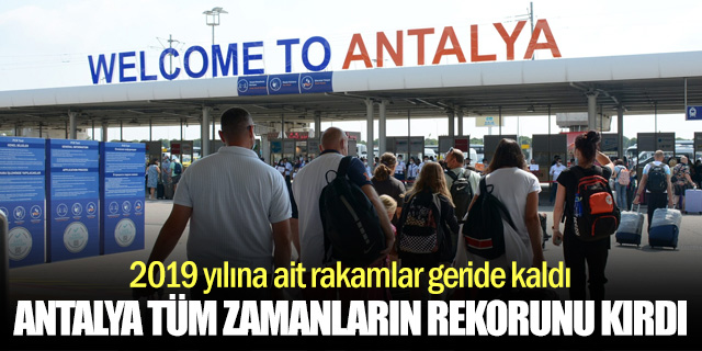 Antalya Turizmde Tüm Zamanların Rekorunu Kırdı