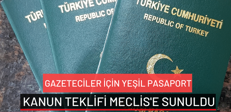 Gazetecilere yeşil pasaport meclis’e sunuldu