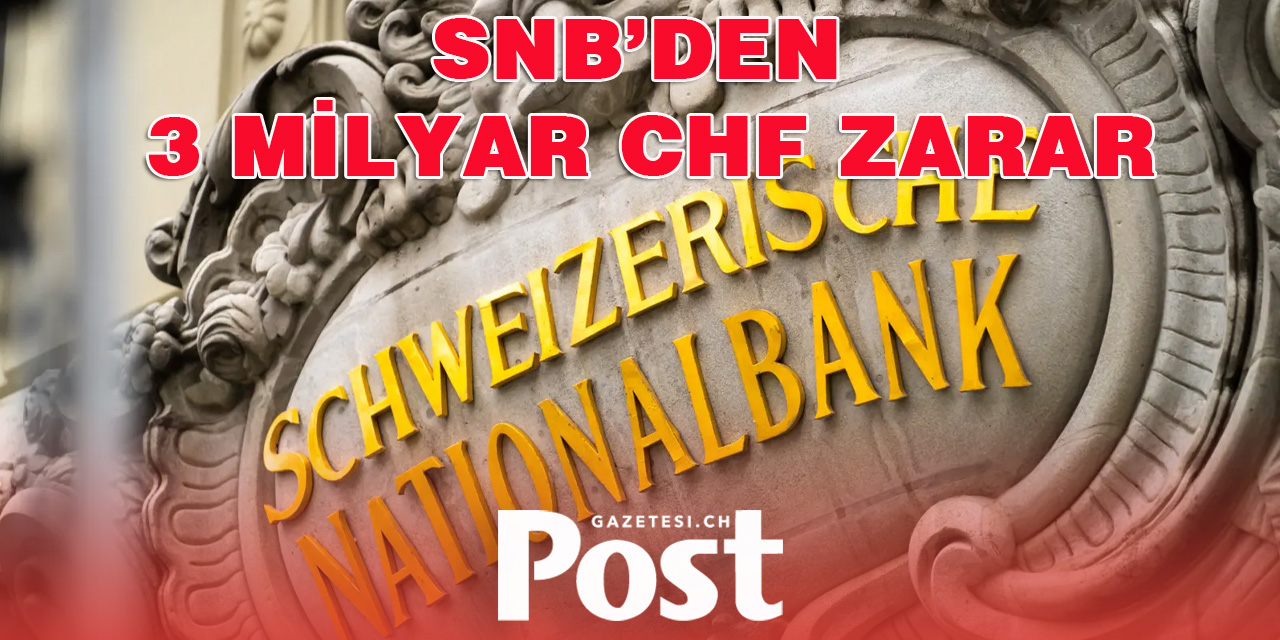 SNB’DEN 3 MİLYAR CHF ZARAR!