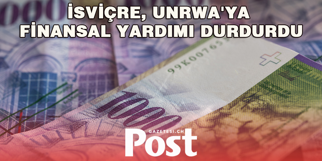 İsviçre, UNRWA'ya finansal yardımı durdurdu