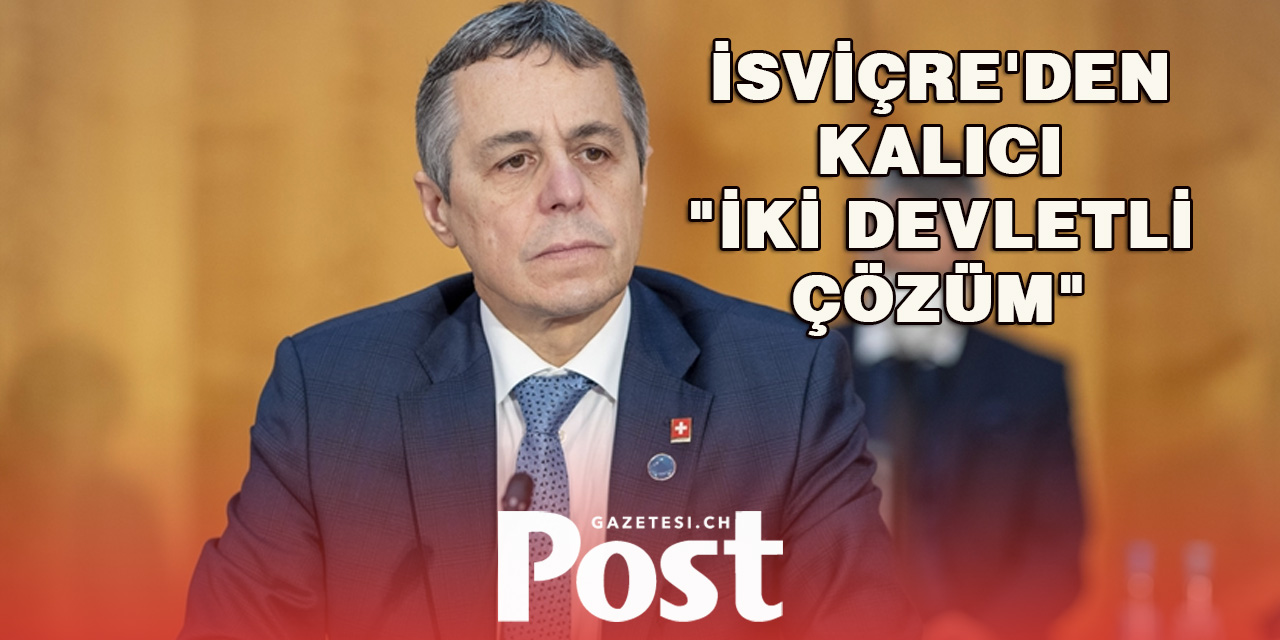 İsviçre'den iki devletli çözüm çağrısı! ''Kalıcı bir barışın temeli budur''