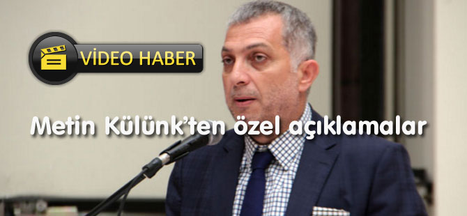 Metin Külünk’ten özel açıklamalar