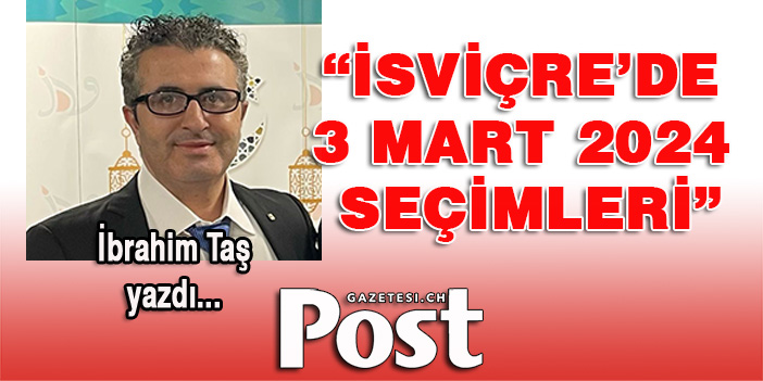 İBRAHİM TAŞ YAZDI: İSVİÇRE’DE 3 MART 2024 SEÇİMLERİ