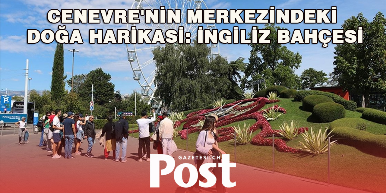 Cenevre'nin merkezindeki doğa harikası: İngiliz Bahçesi