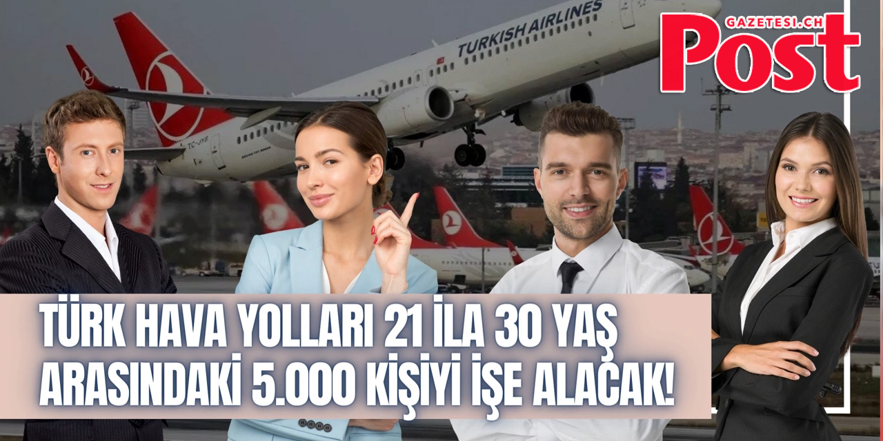 THY, 21 ila 30 yaş arası 5.000 kişi alacak