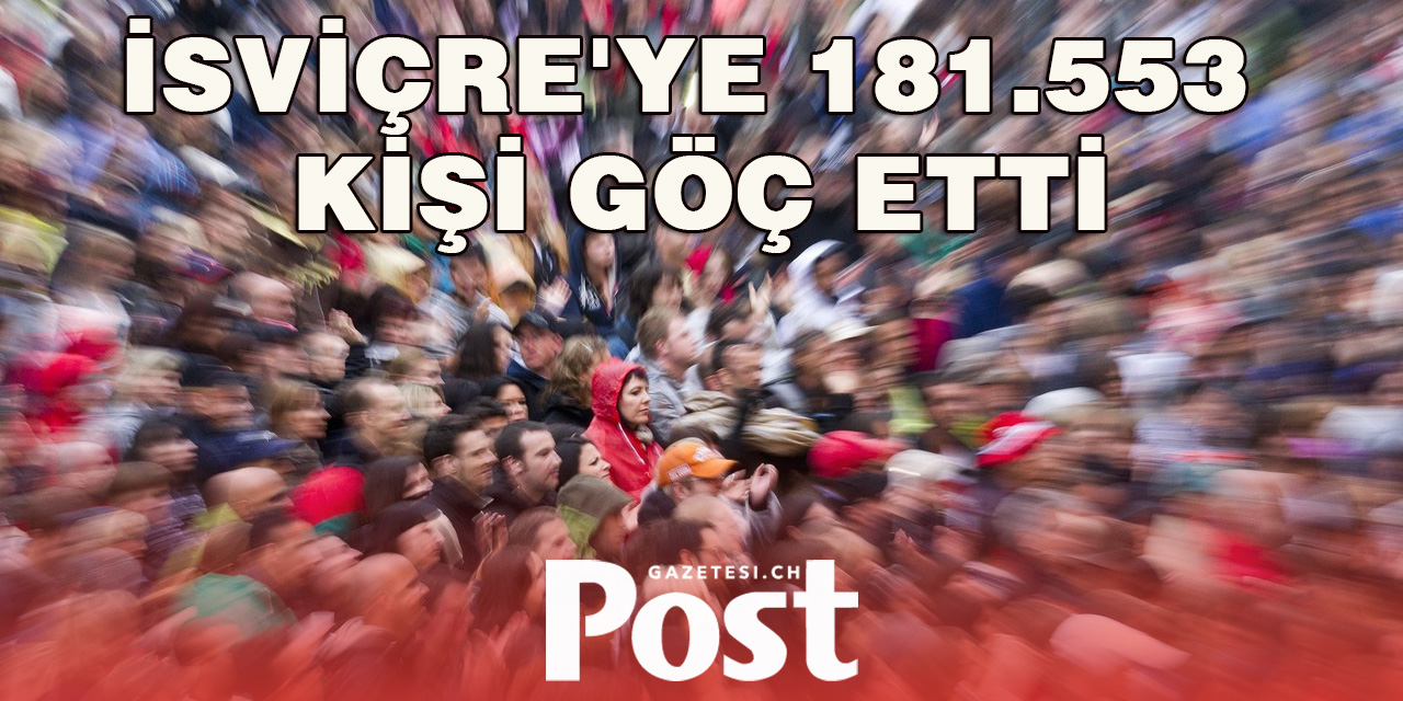 İsviçre'ye 181.553 Kişi Göç Etti