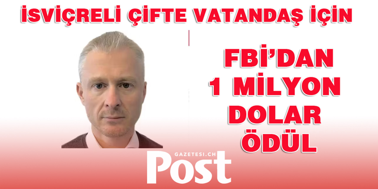 FBI İsviçreli çifte vatandaş için 1 milyon dolar ödül koydu