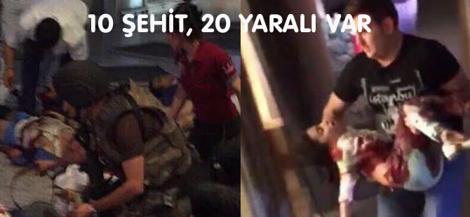 10 ŞEHİT, 20 YARALI VAR