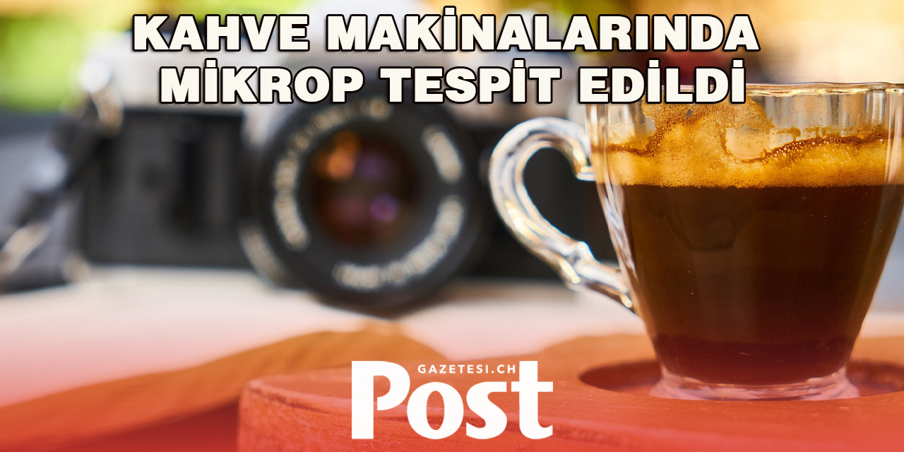 Kahve makinalarında mikrop tespit edildi