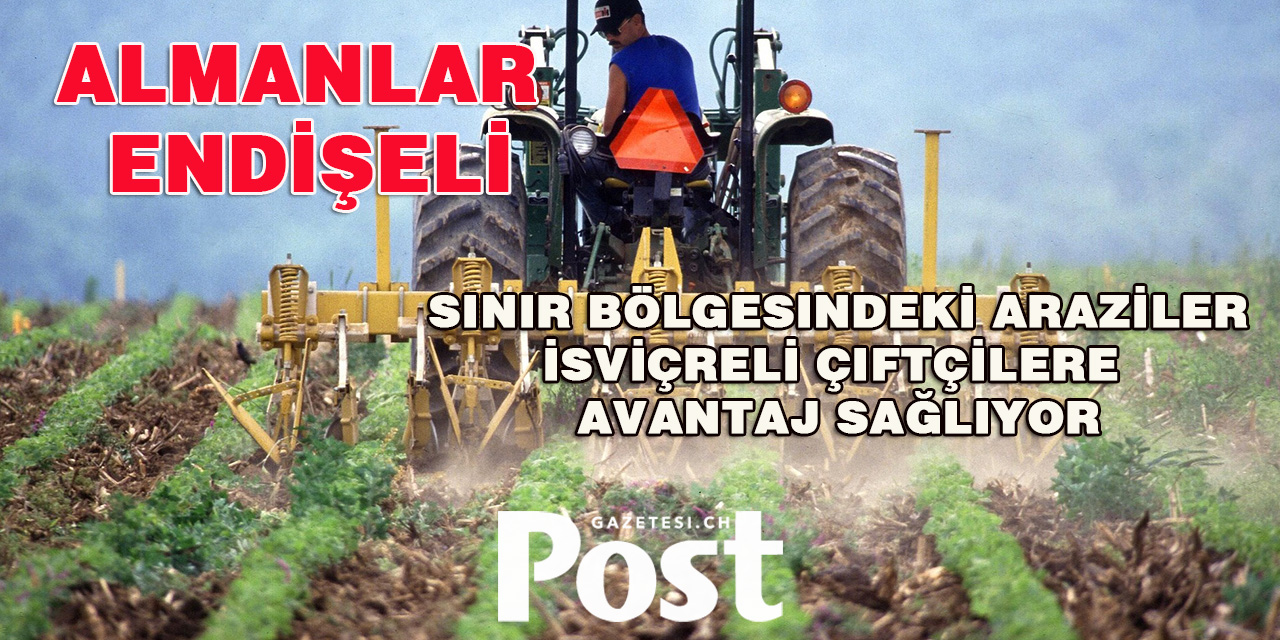 Sınır Bölgesinde Kiralanan Araziler İsviçreli Çiftçilere Avantaj sağlıyor