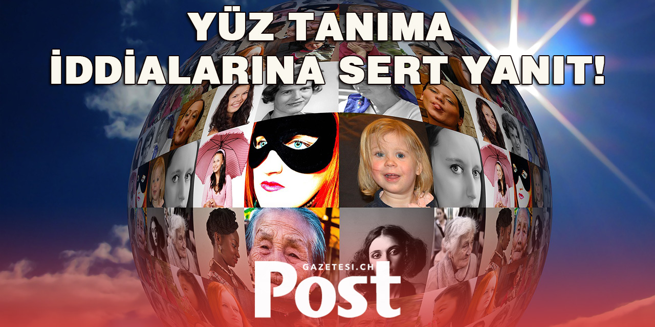 Yüz Tanıma İddialarına Sert Yanıt!