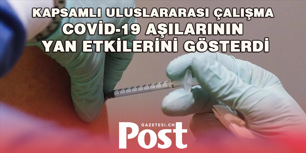 Kapsamlı uluslararası çalışma COVID-19 aşılarının yan etkilerini gösterdi