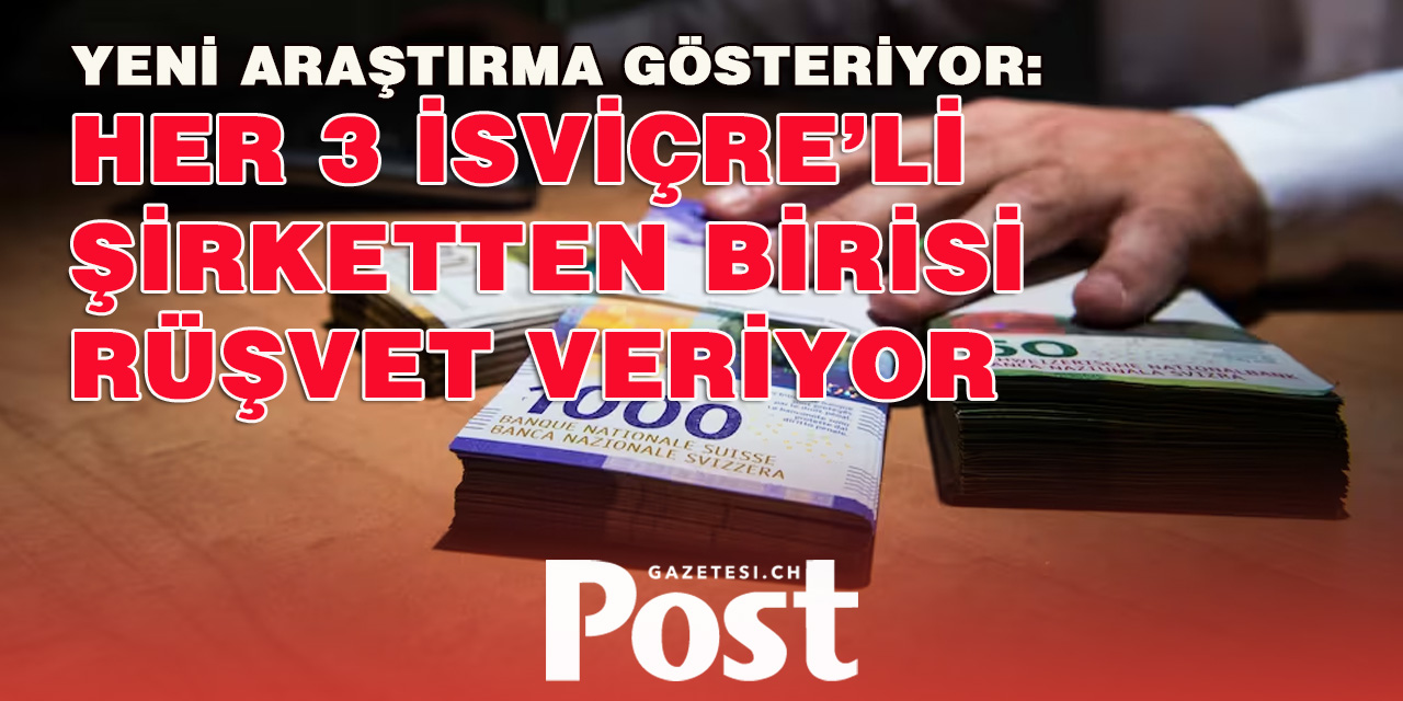 Her 3 İsviçre’li Şirketten biri rüşvet  veriyor