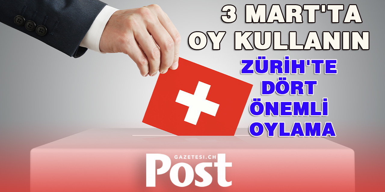 ZÜRİH'TE DÖRT ÖNEMLİ OYLAMA