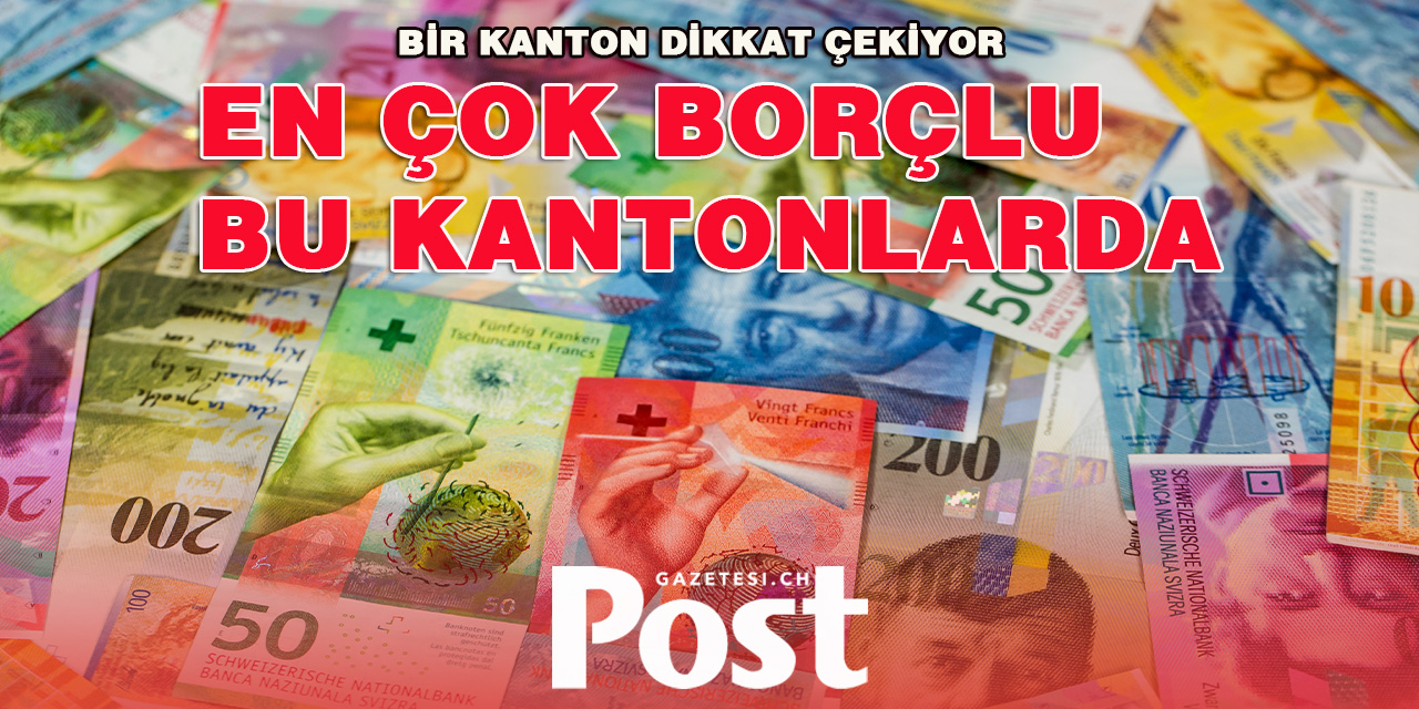 EN ÇOK BORÇLU BU KANTONLARDA