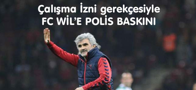 FC WİL’E POLİS BASKINI