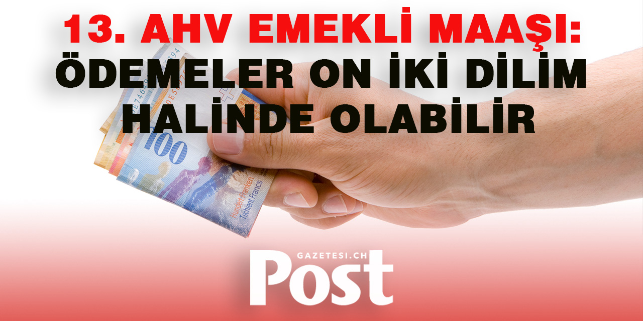 13. AHV Emekli Maaşı: Ödemeler On İki Dilim Halinde Olabilir