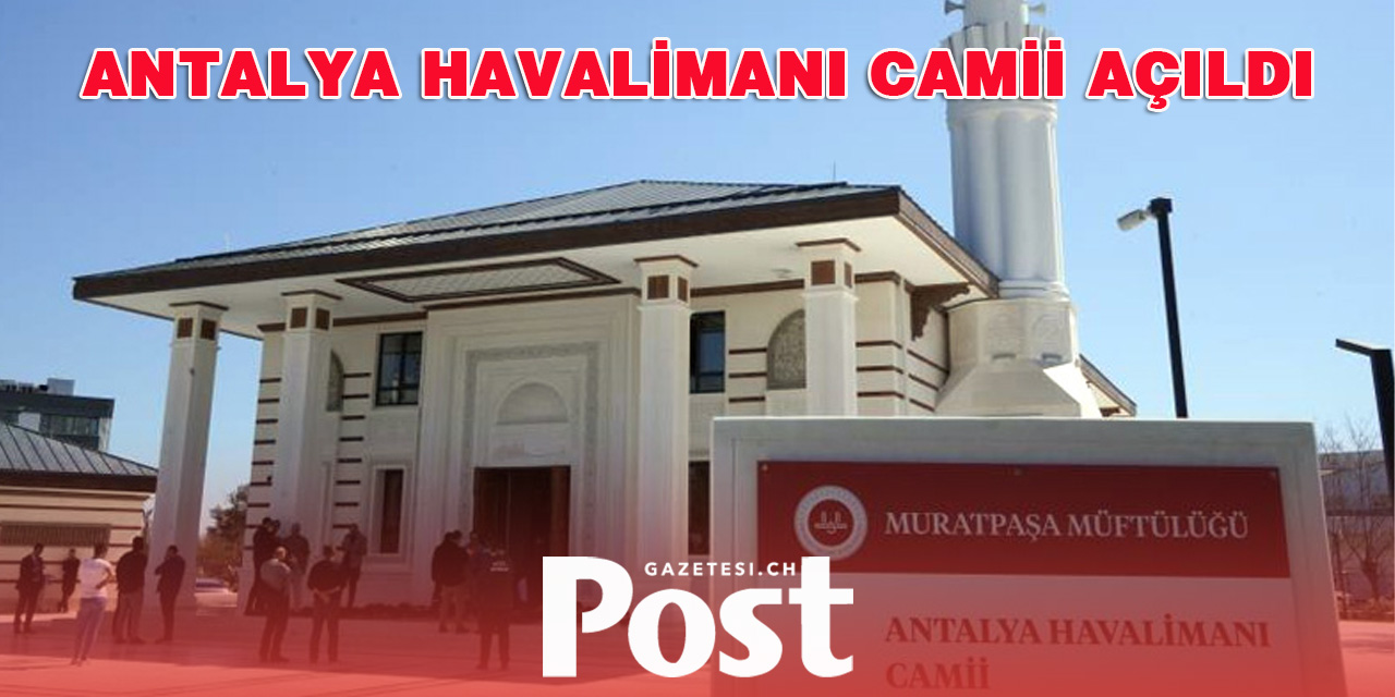 1500 Kişilik Antalya Havalimanı Camii Hizmete Açıldı