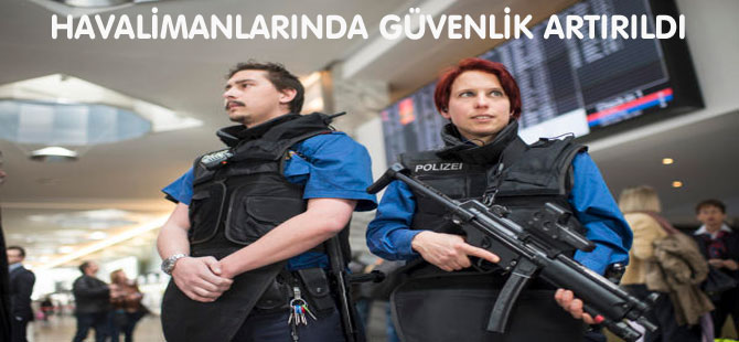 HAVALİMANLARINDA GÜVENLİK ARTIRILDI