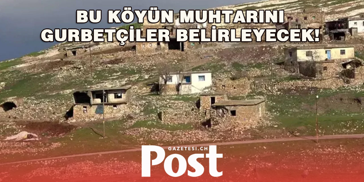 Köy muhtarını Gurbetçi seçmen belirleyecek