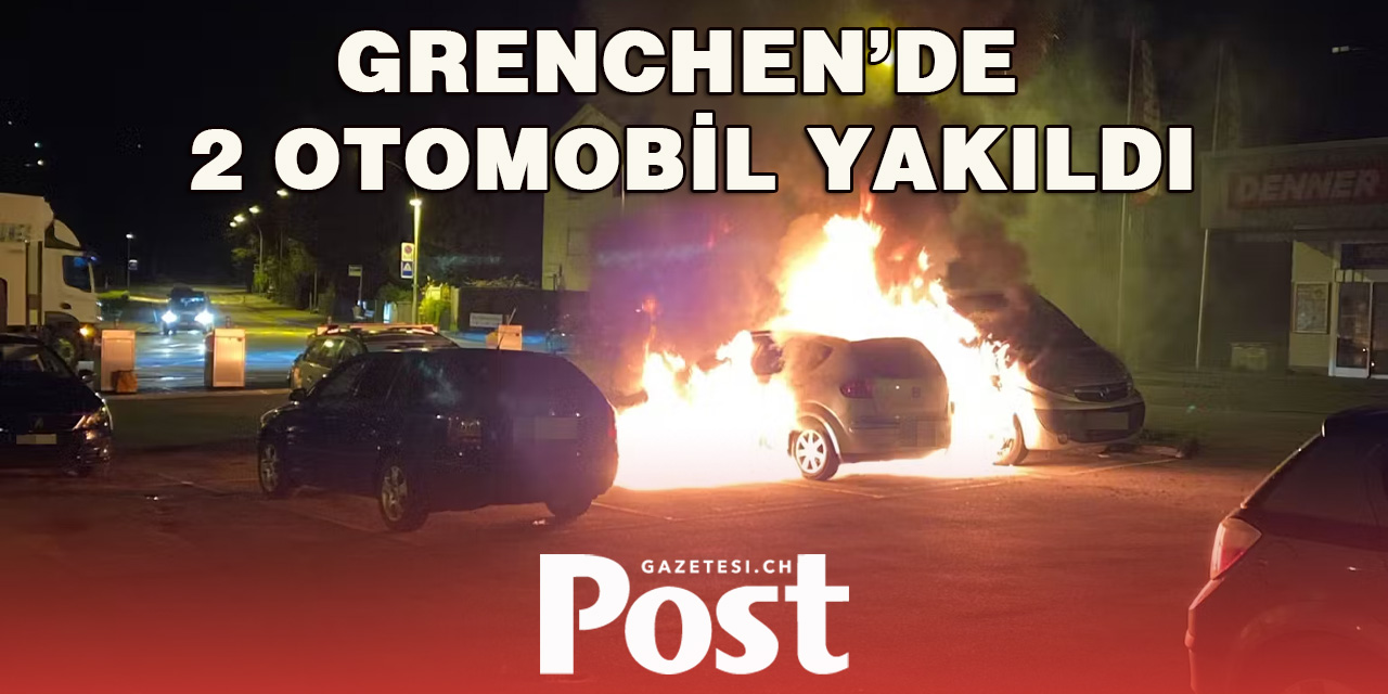 GRENCHEN’DE 2 OTOMOBİL YAKILDI