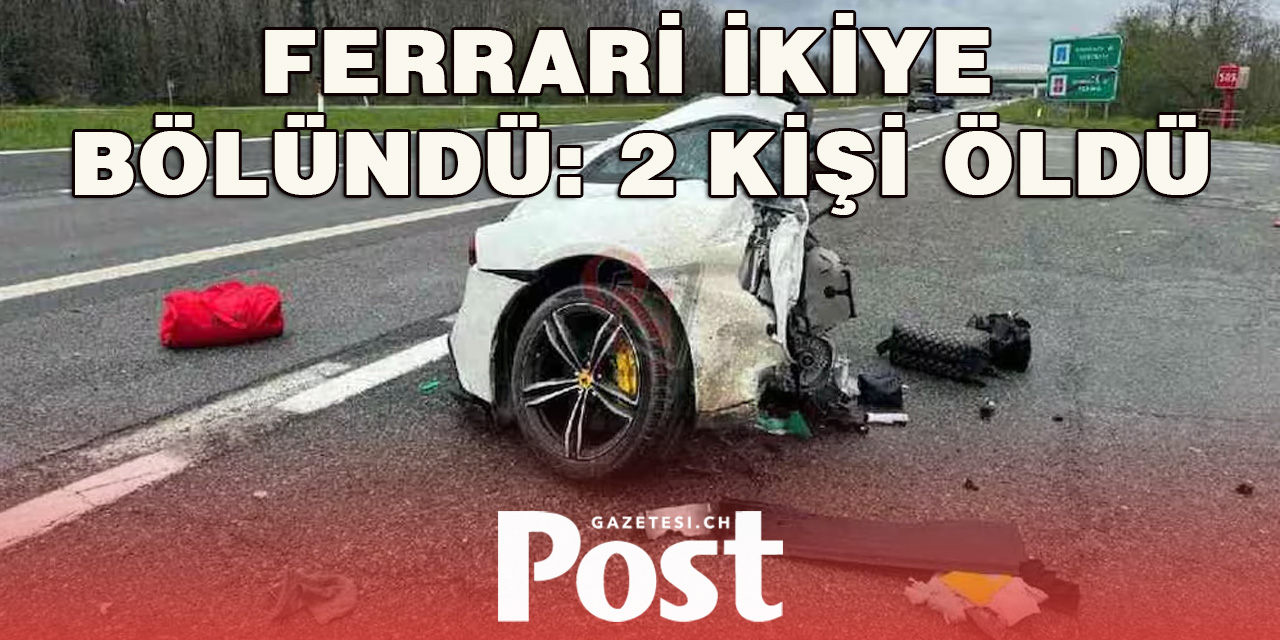 FERRARİ İKİYE BÖLÜNDÜ: 2 KİŞİ YANARAK ÖLDÜ