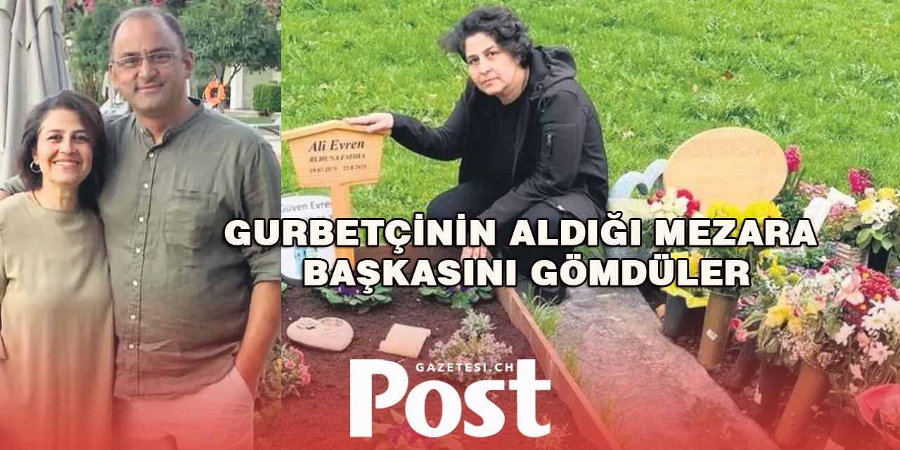 Gurbetçi kadının satın aldığı mezara başkasını gömdüler!