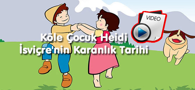 Köle Çocuk Heidi İsviçre'nin Karanlık Tarihi