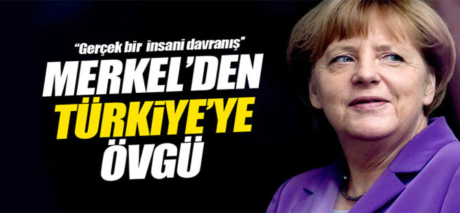 MERKEL’DEN TÜRKİYE’YE ÖVGÜ