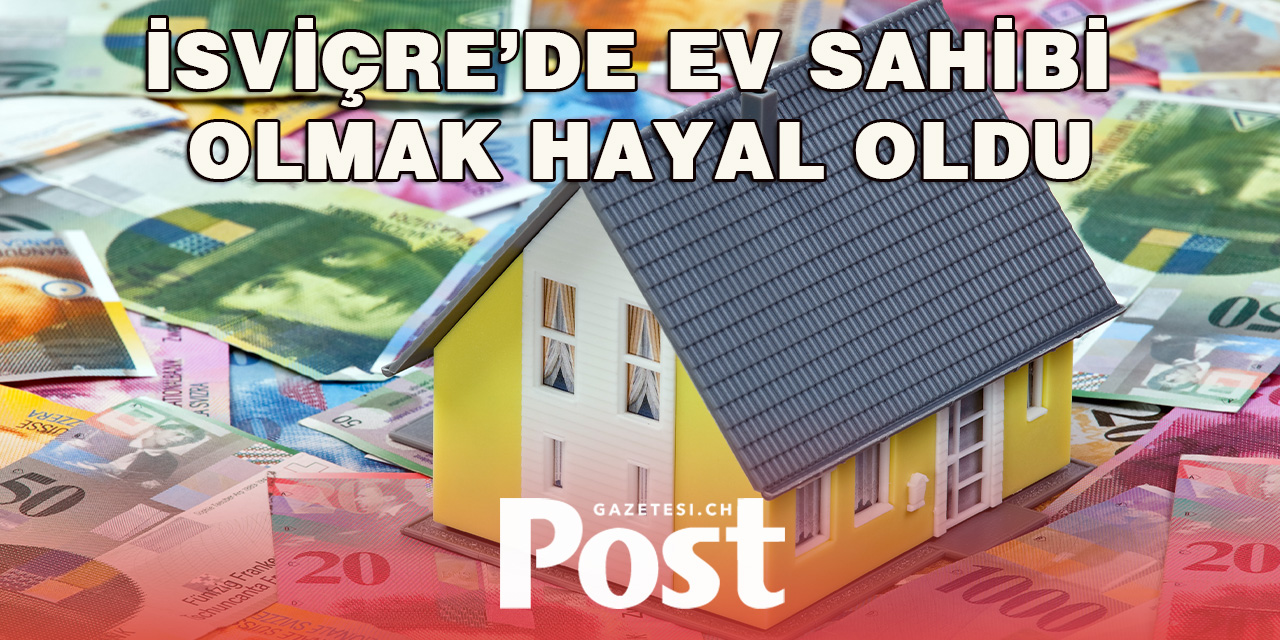 İsviçre’de ev sahibi olmak hayal oldu