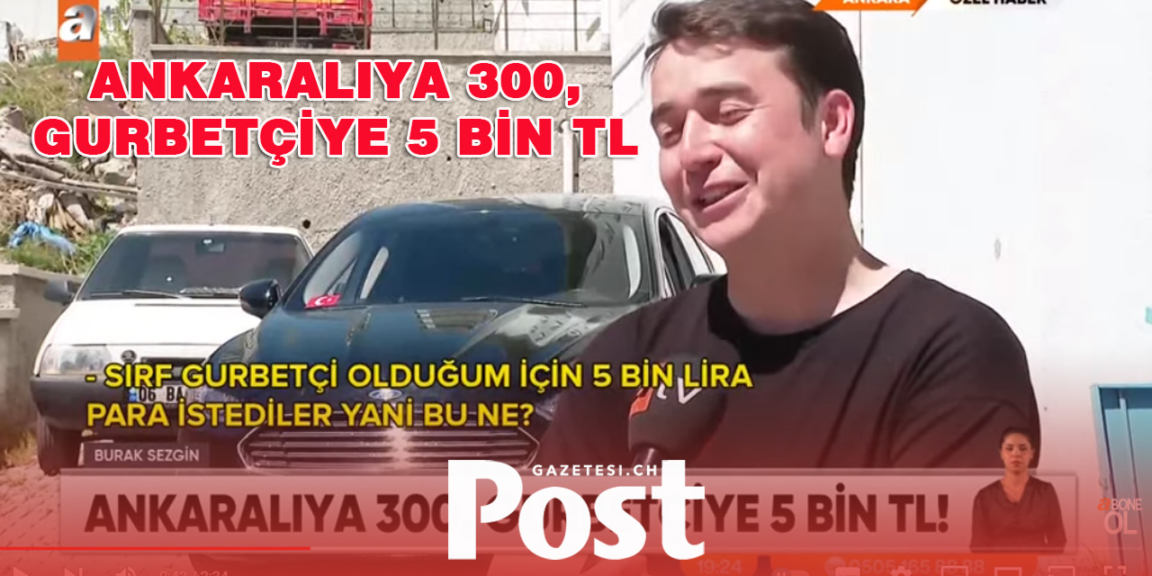 Ankaralıya 300, gurbetçiye 5 bin TL!