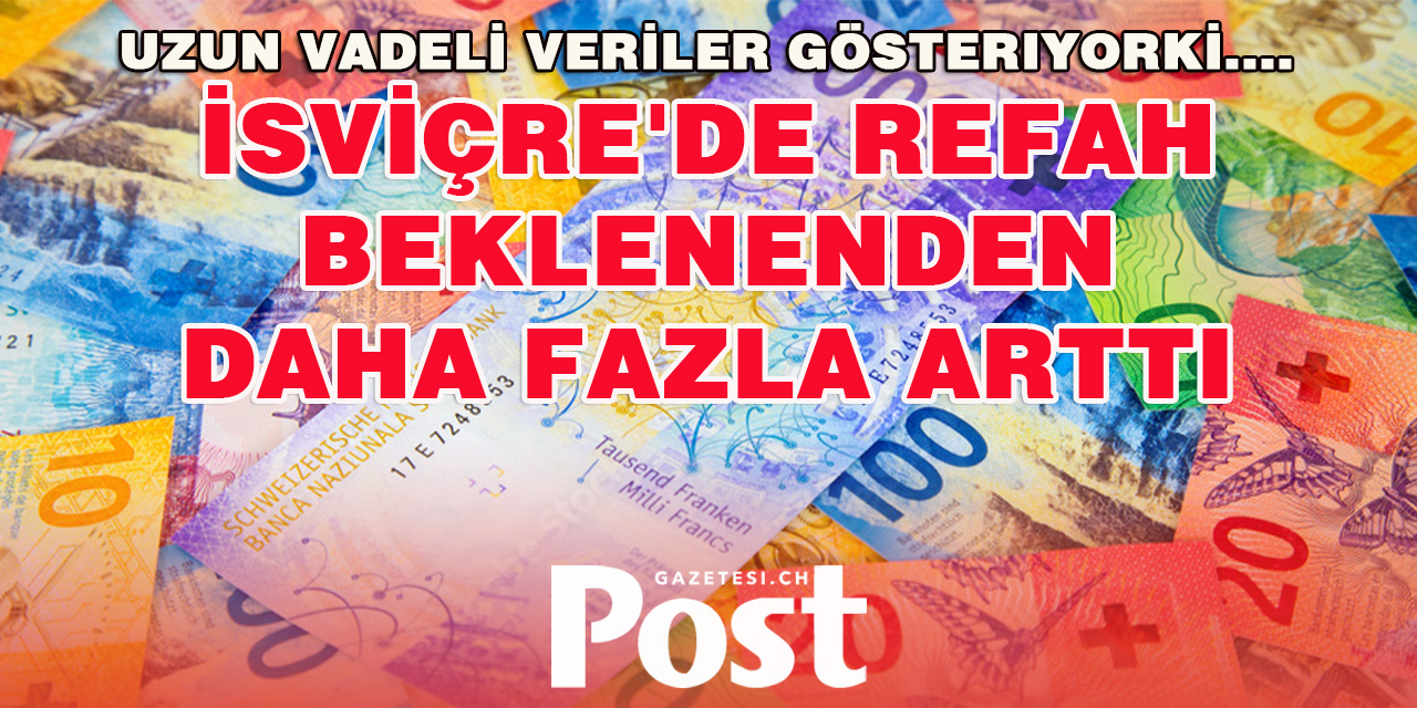 İsviçre'de refah beklenenden daha fazla arttı