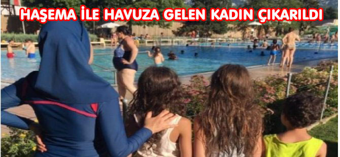 HAŞEMA İLE HAVUZA GELEN KADIN ÇIKARILDI