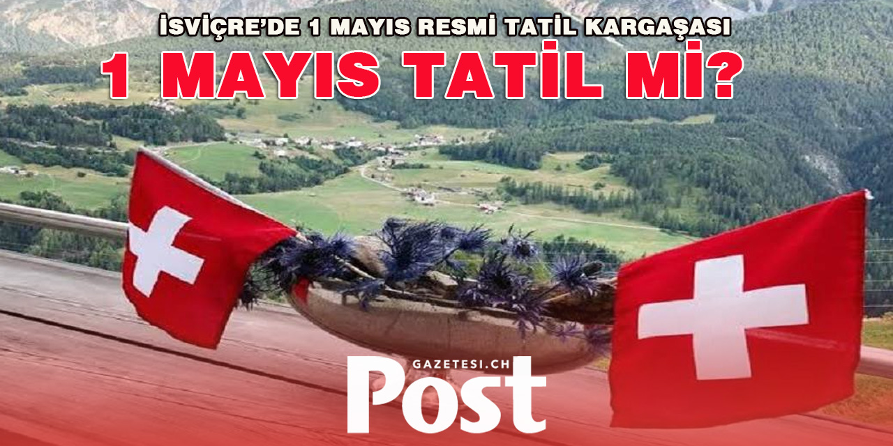 İsviçre’de 1 Mayıs Resmi tatil kargaşası