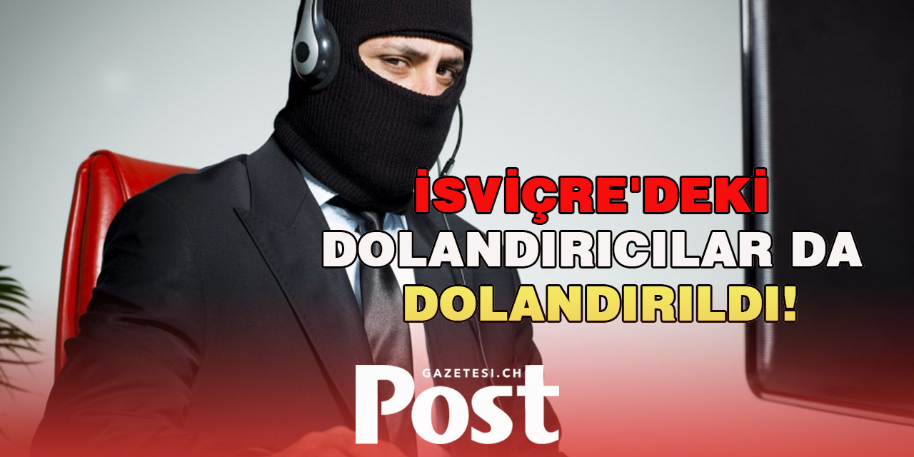 İsviçre'deki Dolandırıcılar da Dolandırıldı