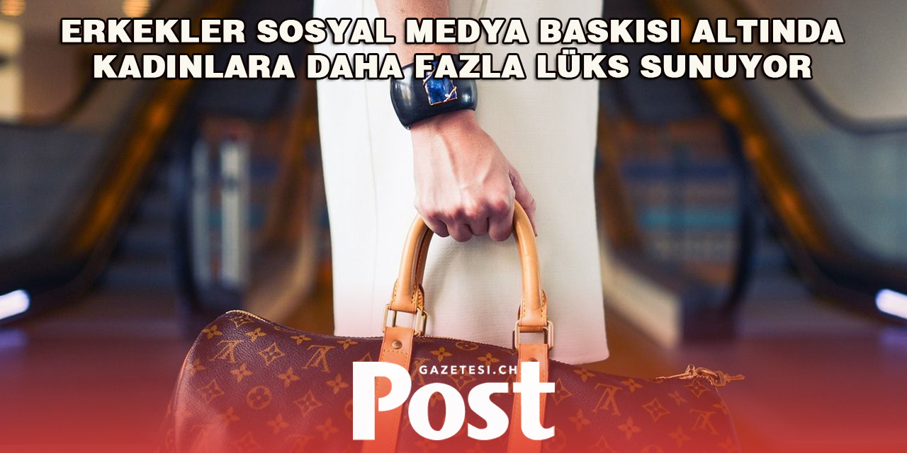 Sosyal medya yüzünden Erkekler kadınlara daha fazla lüks sunuyor