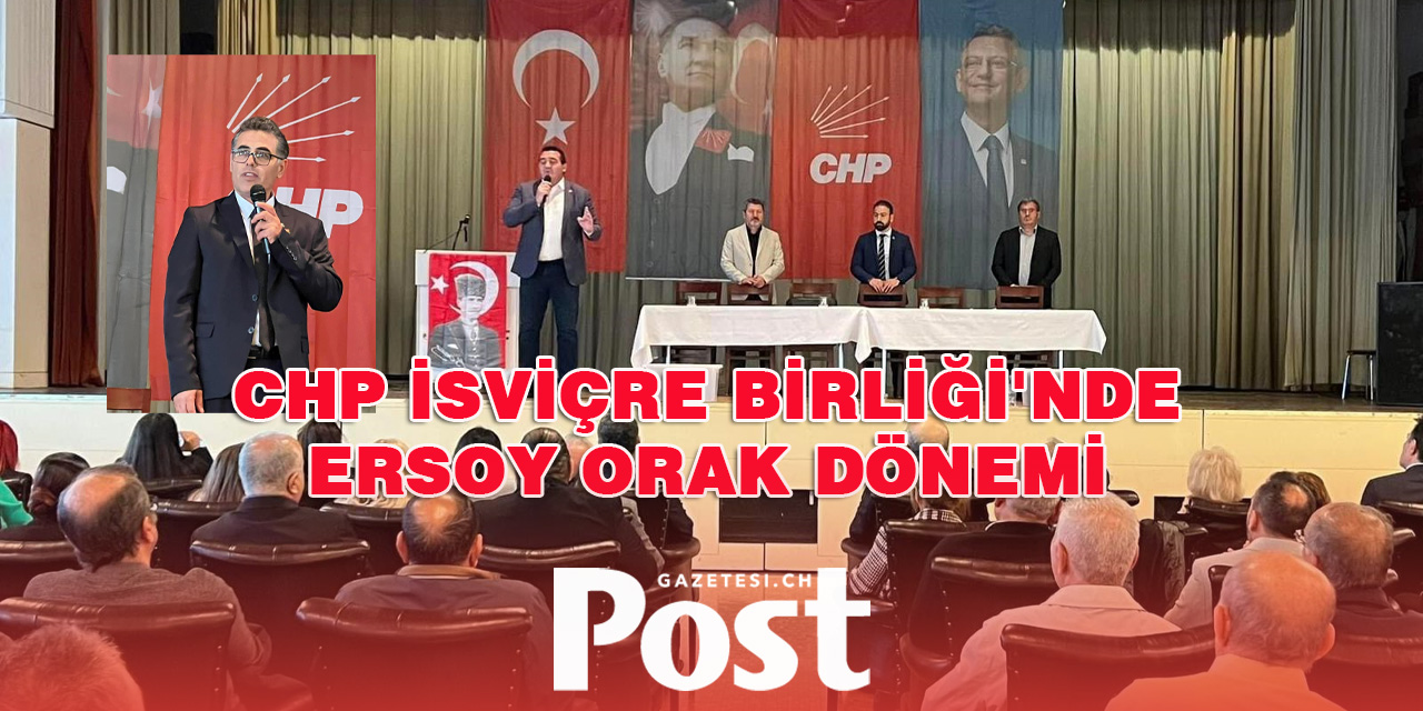 CHP İsviçre Birliği'nde Ersoy Orak Yeni Birlik Başkanı Olarak Seçildi