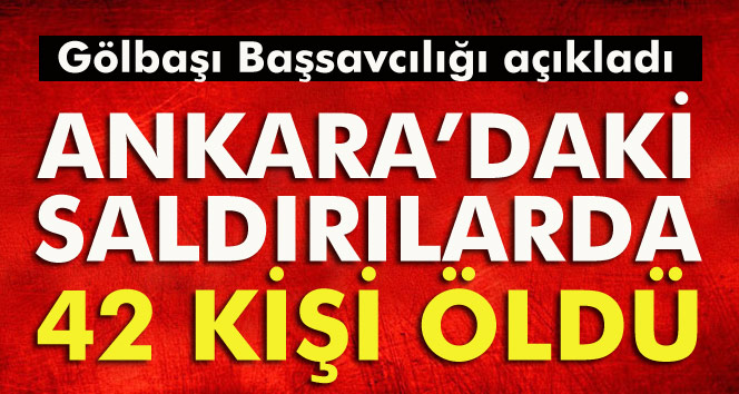 Gölbaşı Başsavcılığı: Ankara'daki saldırılarda 42 kişi öldü