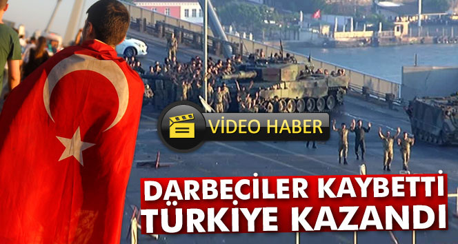 Darbeciler kaybetti, Türkiye kazandı