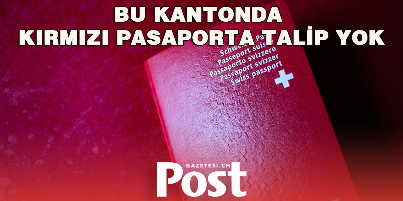 BU KANTONDA KIRMIZI PASAPORTU İSTEYEN YOK