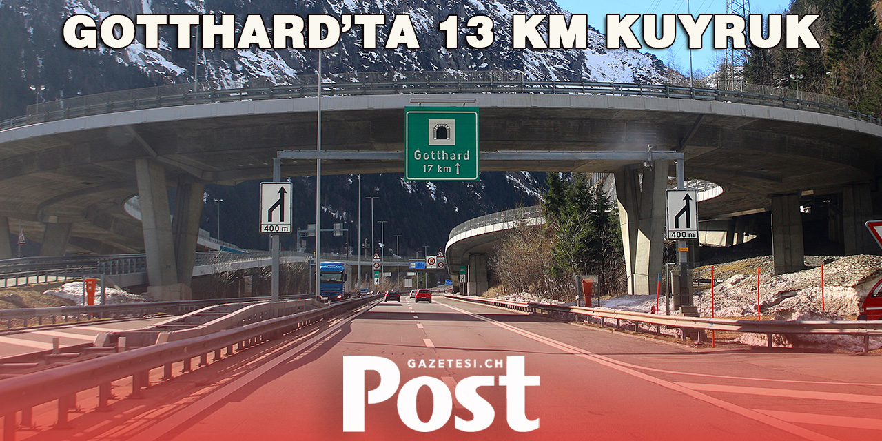 GOTTHARD’TA 13 KM KUYRUK