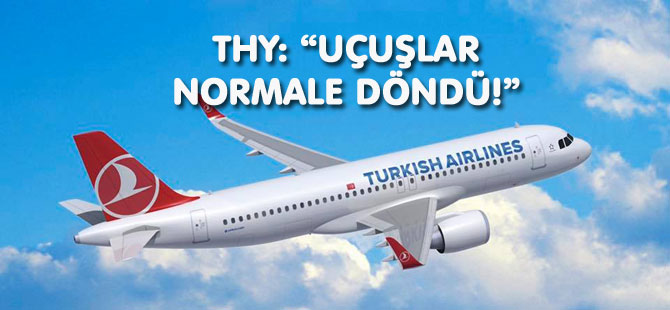 THY’DEN UÇUŞLAR NORMALE DÖNDÜ AÇIKLAMASI GELDİ